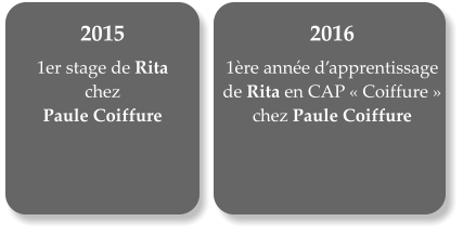 2015   1er stage de Rita  chez  Paule Coiffure 2016  1re anne dapprentissage de Rita en CAP Coiffure chez Paule Coiffure